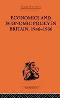 Economics and economic policy in Britain, 1946-1966: Some aspects of their interrelations, 0415313864 Book Cover