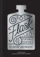 Flask: 41 Portable Cocktails to Drink Anywhere 1452173303 Book Cover