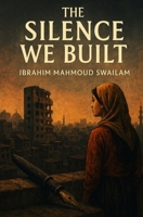 The Silence We Built B0FJ8VCYQC Book Cover