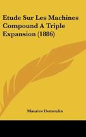 Etude Sur Les Machines Compound A Triple Expansion (1886) 1371497974 Book Cover