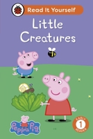 Peppa Pig Little Creatures: Read It Yourself - Level 1 Early Reader 0241565332 Book Cover