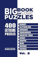 Big Book Of Logic Puzzles - 400 Extreme Puzzles: Binary, Slitherlink, Shikaku, Sukrokuro, Greater than, Akari, Kropki, Mine, Hidoku, Sujikai (Volume 8) 154480167X Book Cover