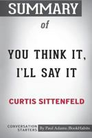 Summary of You Think It, I'll Say It by Curtis Sittenfeld: Conversation Starters 1388218232 Book Cover