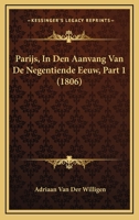 Parijs, In Den Aanvang Van De Negentiende Eeuw, Part 1 (1806) 1160222592 Book Cover