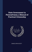 State Government in Pennsylvania; a Manual of Practical Citizenship 1340394669 Book Cover
