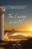 The Courage to be Me: The true story of a woman who learned the art of courage through overcoming obstacles and lessons in life’s ordinary and extraordinary moments 1532930062 Book Cover