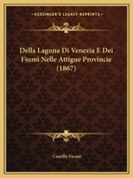 Della Laguna Di Venezia E Dei Fiumi Nelle Attigue Provincie (1867) 116769273X Book Cover