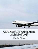 Aerospace Analysis with MATLAB 1502303639 Book Cover