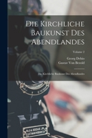 Die Kirchliche Baukunst Des Abendlandes: Die Kirchliche Baukunst Des Abendlandes; Volume 2 1017472211 Book Cover