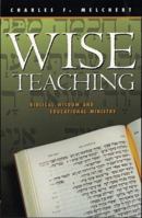 Wise Teaching: Biblical Wisdom and Educational Ministry 1563381397 Book Cover
