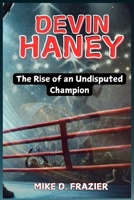 DEVIN HANEY: THE RISE OF AN UNDISPUTED CHAMPION B0DRFFVZ7R Book Cover