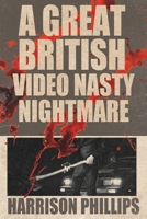 A Great British Video Nasty Nightmare 1964053013 Book Cover