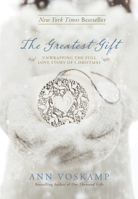 The Greatest Gift: Unwrapping the Full Love Story of Christmas 1414387083 Book Cover