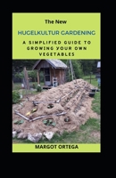 The New HUGELKULTUR GARDENING: A Simplified Guide To Grоwіng Уоur Own Vеgеtаblеѕ B0B8R97HH9 Book Cover