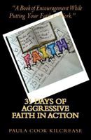 31 Days of Aggressive Faith in Action: A Book of Encouragement While Putting Your Faith to Work! 1490916393 Book Cover