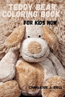 TEDDY BEAR COLORING BOOK FOR KIDS NOW B0CM3SZCYS Book Cover