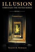 Illusion: Through the Never Series Book I 1491789026 Book Cover