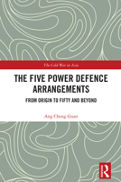 The Five Power Defence Arrangements: From Origin to Fifty and Beyond (The Cold War in Asia) 1032916524 Book Cover
