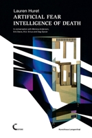 Artificial Fear Intelligence of Death. in Conversation with Monica Anderson, Erik Davis, R.U. Sirius and Dag Spicer 1326612689 Book Cover