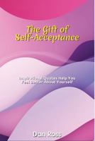 The Gift of Self-Acceptance: Inspirational Quotes to Help You Feel Better About Yourself B0FF2R2TG9 Book Cover