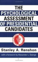 The Psychological Assessment of Presidential Candidates 0814774695 Book Cover