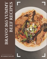 Bravo! 365 Yummy Beef Recipes: A Must-have Yummy Beef Cookbook for Everyone B08GLWBWRM Book Cover