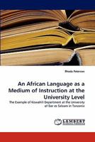 An African Language as a Medium of Instruction at the University Level: The Example of Kiswahili Department at the University of Dar es Salaam in Tanzania 3843354103 Book Cover