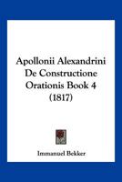 Apollonii Alexandrini De Constructione Orationis Book 4 (1817) 1161017682 Book Cover