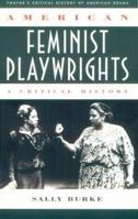 American Feminist Playwrights: A Critical History (Twayne's critical history of American drama series) 0805716203 Book Cover