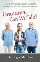 Grandma, Can We Talk?: Tips for Grampa and Grandma - Getting Along with and Helping the Grandkids 0999156500 Book Cover