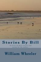 Stories By Bill: A series of short stories and poems by the author. 1481876031 Book Cover