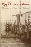 My Provincetown: Memories of a Cape Cod Childhood 188983355X Book Cover