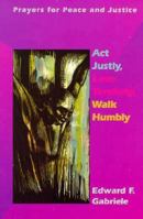 Act Justly, Love Tenderly, Walk Humbly: Prayers for Peace and Justice 0884893383 Book Cover