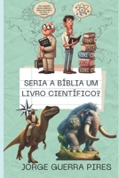 Seria a Bíblia um livro científico?: Por que a Bíblia Sagrada não deve ser levada a sério e como argumentar contra ela (Estudos Bíblicos para ateus) (Portuguese Edition) B0F78TCZQJ Book Cover