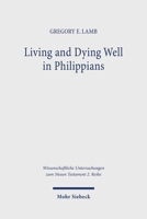 Living and Dying Well in Philippians: A Comparative Analysis of Ancient Sources 3161623770 Book Cover