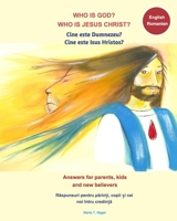 Who is God? Who is Jesus Christ? Bilingual English and Romanian - Answers for Parents, Kids and New Believers 0464571170 Book Cover
