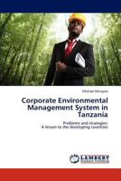 Corporate Environmental Management System in Tanzania: Problems and strategies: A lesson to the developing countries 3848433559 Book Cover