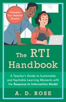 The RTI Handbook: A Teacher's Guide to Sustainable and Equitable Learning Moments with the Response to Intervention Model 1646045521 Book Cover