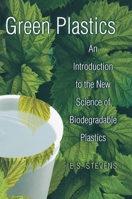 Green Plastics: An Introduction to the New Science of Biodegradable Plastics 069104967X Book Cover