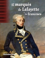 El marqués de Lafayette y los franceses (Social Studies: Informational Text) (Spanish Edition) B0DMPMLZ28 Book Cover