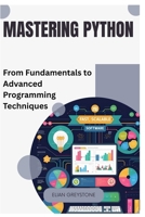 Mastering Python: From Fundamentals to Advanced Programming Techniques B0FKZHYLZP Book Cover