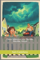 Como Sobrevivir a tu Terrible, Horrible Vecino B0FT3ZFJMS Book Cover