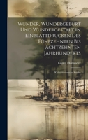 Wunder, Wundergeburt und Wundergestalt in Einblattdrucken des fünfzehnten bis achtzehnten Jahrhunderts; kulturhistorische Studie 1020497696 Book Cover