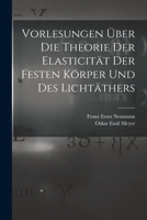 Vorlesungen Uber Die Theorie Der Elasticitat Der Festen Korper Und Des Lichtathers 1018370498 Book Cover