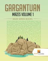 Gargantuan Mazes Volume 1: Maze Series Books 0228218748 Book Cover