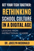 Get Your Tech Together: Rethinking School Culture in a Digital Age B0DQGSBQ8J Book Cover