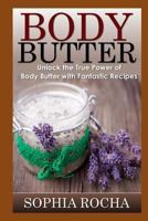 Body Butter: Unlock the True Power of Body Butter with Fantastic Recipes 1501033719 Book Cover