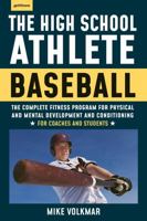 The High School Athlete: Baseball: The Complete Fitness Program for Development and Conditioning 1578268222 Book Cover