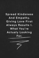 Spread Kindsness and Empathy. Giving Love First Always Results I. What You're Actualy Looking For : Quote on Blackboard Notebook / Journal Gift / Doted,numbred, 120 Pages, 6x9, Soft Cover, Matte Finis 1677915684 Book Cover