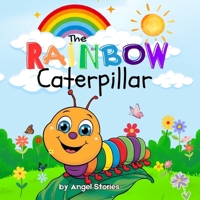 The Rainbow Caterpillar: High-Quality Print Children’s Bedtime Story Books with Fun & Exciting Stories, 2-5 Years Old: Delightful English Bedtime Stories with Beautiful Illustrations for Kids B0F42XTL2L Book Cover